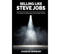 Selling Like Steve Jobs: 7 Principles for Selling Ideas That Change Markets
