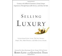 Selling Luxury: Connect with Affluent Customers, Create Unique Experiences Through Impeccable Service, and Close the Sale by Alain-Dominique Perrin (Foreword), Robin Lent (26-Jun-2009) Hardcover