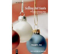 Selling Out Santa: Hollywood Christmas Films in the Age of McCarthy: 1 (Pop Culture in Context, 1)