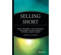Selling Short: Risks, Rewards, and Strategies for Short Selling Stocks, Options, and Futures: 8 (Wiley Finance)