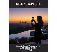 Selling Sunsets: Smartphone Videography And Social Media Strategy