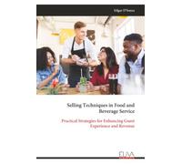 Selling Techniques in Food and Beverage Service: Practical Strategies for Enhancing Guest Experience and Revenue
