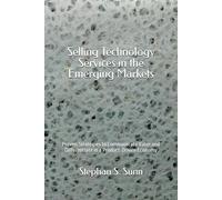 Selling Technology Services in the Emerging Markets: Proven Strategies to Communicate Value and Differentiate in a Product-Driven Economy