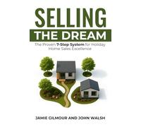 SELLING THE DREAM: The Proven 7-Step System for Holiday Home Sales Excellence: 1 (The Sales Professional's Library)
