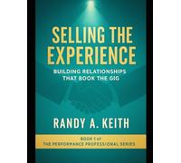 Selling the Experience: A Field Guide for Event Professionals: How to Be an Entertainer AND Build Lifelong Business Relationships