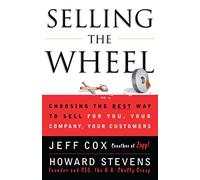 Selling The Wheel: Choosing The Best Way To Sell For You Your Company Your Customers