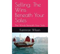 Selling: The Wins Beneath Your Sales: The Winds Beneath Your Sails