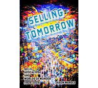 SELLING TOMORROW: Sci-Fi, Apocalypse and Worlds of Wonder (1926-2026) (The Myths and the Machine)