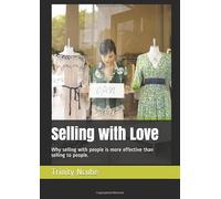 Selling with Love: Why selling with people is more effective than selling to people.