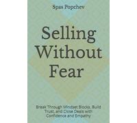 Selling Without Fear | 7 Psychological Blocks That Are Sabotaging Your Sales | Paperback |: Break Through Mindset Blocks, Build Trust, and Close Deals with Confidence and Empathy