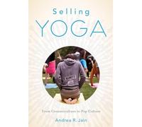 Selling Yoga: From Counterculture To Pop Culture