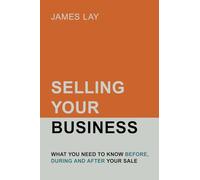 Selling Your Business: What you need to know before, during and after your sale