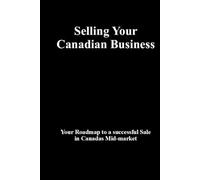 Selling Your Canadian Business: A Step-by-Step Guide to Maximizing Value and Securing Your Legacy