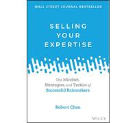 Vender tu experiencia – La mentalidad, estrategias y tácticas de los rainmakers exitosos
