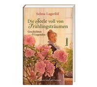 Selma Lagerlöf Die Seele voll von Frühlingsträumen: Geschichten & L (Tapa dura)