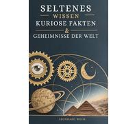 Seltenes Wissen: Kuriose Fakten & Geheimnisse Der Welt