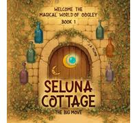 Seluna Cottage: The Big Move (Welcome to the Magical World of Oogley)