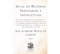 Selva de Materias Predicables e Instructivas: Para dar ejercicios a los sacerdotes, y para que sirvan de lección particular y de propio ... Católicos de El Templario Editorial)