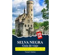 SELVA NEGRA Guía de viaje 2025-2026: Explora pueblos encantadores, senderos panorámicos, castillos históricos, maravillas naturales en Friburgo, Baden-Baden y más allá