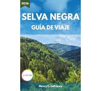 SELVA NEGRA GUÍA DE VIAJE 2026: Desde itinerarios y gastronomía local hasta alojamiento y requisitos de entrada