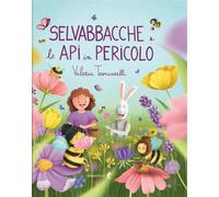 Selvabbacche e le api in pericolo. Ediz. illustrata (Chiara kids)