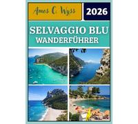 SELVAGGIO BLU WANDERFÜHRER 2026: Schritt-für-Schritt-Routenplanung, Erläuterungen zu technischen Abschnitten, Ausrüstung & Logistik, Kostenübersicht ... für Individual- und geführte Trekkingtouren