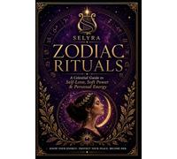 Selyra Zodiac Rituals: A Celestial Guide to Self-Love, Soft Power & Personal Energy
