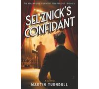 Selznick's Confidant: A Novel of 1939 Hollywood (The Hollywood's Greatest Year trilogy)
