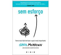 Sem Esforço: Torne Mais Fácil de Fazer O Que É Mais Importante