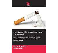 Sem fumar durante a gravidez - e depois?: Como as parteiras podem ajudar as mulheres a manter a abstinência tabágica durante o período de lactação - uma revisão da literatura