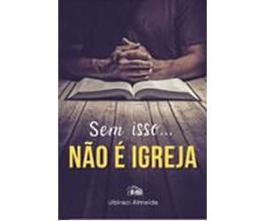 Sem Isso... Não É Igreja. (ebook)