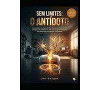 Sem Limites: O Antídoto: Uma análise da obra de Alan Glynn, do filme de Neil Burger e do método de Jim Kwik para desbloquear seu potencial sem perder a sanidade.