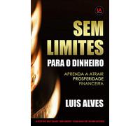 Sem Limites Para O Dinheiro: Aprenda A Atrair Prosperidade Financeira