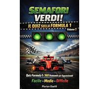 SEMAFORI VERDI! - IL QUIZ SULLA FORMULA 1 - Volume 1: Quiz Formula 1: 360 Domande per Appassionati Facile, Medio, Difficile