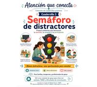 Semáforo de distractores: Cuadernillo 3: Guía práctica para reducir estímulos y preparar ambientes que favorezcan la atención (Atención que conecta)