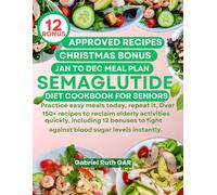 SEMAGLUTIDE DIET COOKBOOK FOR SENIORS: Practice easy meals today, repeat it, Over 150+ recipes to reclaim elderly activities quickly, including 12 ... fight against blood sugar levels instantly.