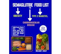 SEMAGLUTIDE FOOD LIST FOR TYPE 2 DIABETES, OBESITY AND CARDIOVASCULAR DISEASE (30 Day Weekly Meal Plans: 4500 Pantry Charts That Balances Blood Sugar ... Healthy Heart With Weight Reduction
