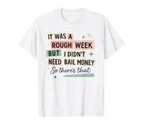 Semana áspera Sin fianza Dinero Humor sarcástico Camiseta