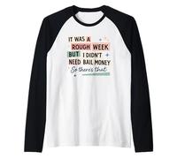 Semana áspera Sin fianza Dinero Humor sarcástico Camiseta Manga Raglan