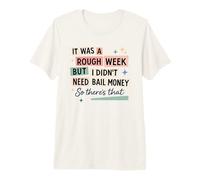 Semana áspera Sin fianza Dinero Humor sarcástico Camiseta Premium