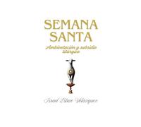 Semana Santa. Ambientación y subsidio litúrgico: Guía práctica con textos oficiales para parroquias y fieles