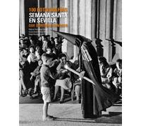 Semana Santa en Sevilla. 100 fotografías que deberías conocer (Lunwerg 100 Fotografías)