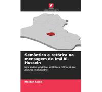 Semântica e retórica na mensagem do Imã Al-Hussein: Uma análise semântica, sintáctica e retórica do seu discurso revolucionário
