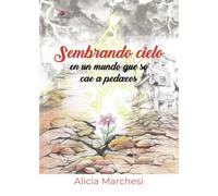 Sembrando cielo en un mundo que se cae a pedazos