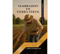 SEMBRANDO EN TIERRA FÉRTIL: CRÓNICAS DE UN PASTOR