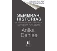 Sembrando Historias: Pura Belpré Bibliotecaria Y Narradora De Cuentos