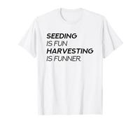 Sembrar es Divertido Cosechar es más Divertido (Declaración de jardinería) Camiseta