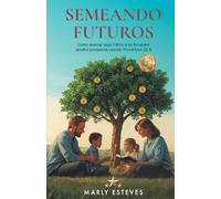 Semeando futuros: Como ensinar seus filhos a se tornarem adultos prósperos usando Provérbios 22:6