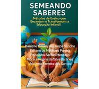 Semeando Saberes: Métodos de Ensino que Encantam e Transformam a Educação Infantil