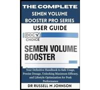 Semen Volume Booster PRO Series: Your Definitive Handbook to Safe Usage, Precise Dosage, Unlocking Maximum Efficacy, and Lifestyle Optimization for Peak Performance